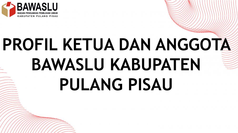 Profil Ketua dan Anggota Bawaslu Kabupaten Pulang Pisau