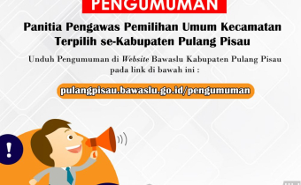 PENGUMUMAN NAMA-NAMA ANGGOTA PANWASLU KECAMATAN TERPILIH SE-KABUPATEN PULANG PISAU