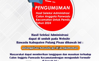 PENGUMUMAN HASIL SELEKSI ADMINISTRASI CALON ANGGOTA PANWASLU KECAMATAN UNTUK PEMILU TAHUN 2024